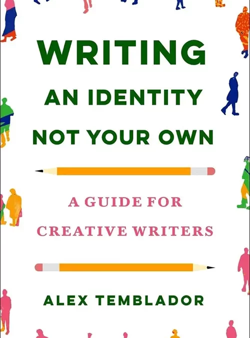 Writing an Identity Not Your Own: A Guide for Creative Writers by Alex Temblador