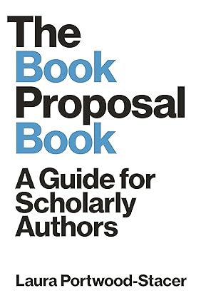 The Book Proposal Book A Guide for Scholarly Authors